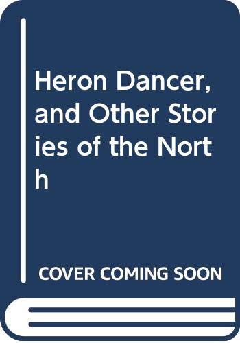 9789992295021: Heron Dancer, and Other Stories of the North