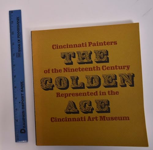 Beispielbild fr The Golden Age: Cincinnati Painters of the Nineteenth Century Represented in the Cincinnati Museum zum Verkauf von Basement Seller 101