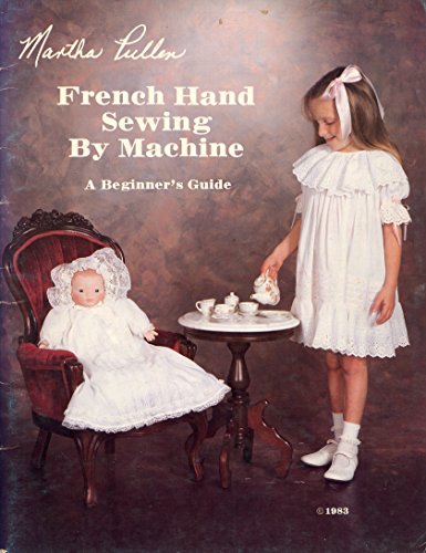 Imagen de archivo de French Hand Sewing by Machine: A Beginner's Guide a la venta por Affordable Collectibles