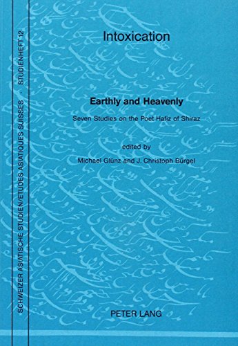 Intoxication Earthly and Heavenly Seven Studies on the Poet Hafiz of Shira - Glunz, Michael