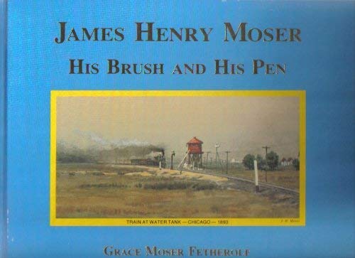 Stock image for JAMES HENRY MOSER HIS BRUSH AND HIS PEN for sale by WONDERFUL BOOKS BY MAIL