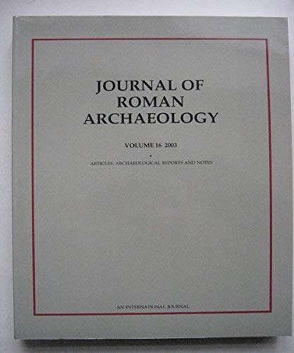 JOURNAL OF ROMAN ARCHAEOLOGY Volume 16 (2003). Fascicule I: Articles, Archaeological Reports and ...
