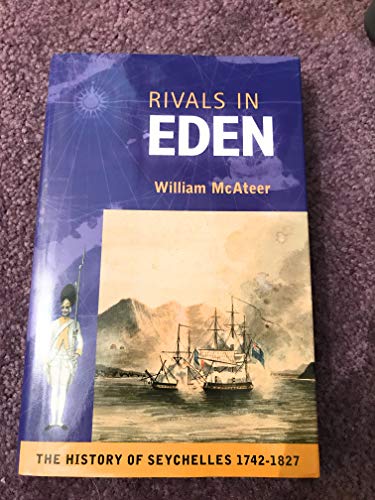 9789993180906: Rivals in Eden: the History of the Seychelles 1742-1818