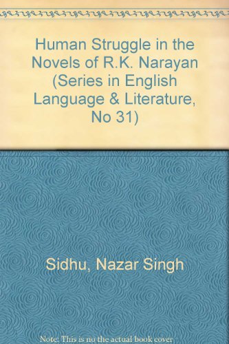 Human Struggle in the Novels of R.K. Narayan (Series in English Language & Literature, No 31)