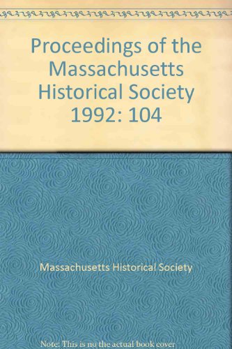 Stock image for Proceedings of the Massachusetts Historical Society, 1992, Vol. 104 for sale by Zubal-Books, Since 1961