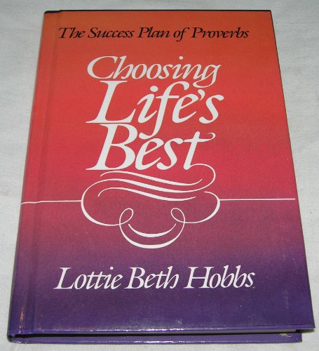 Beispielbild fr Choosing Lifes Best: The Success Plan of Proverbs zum Verkauf von Hawking Books