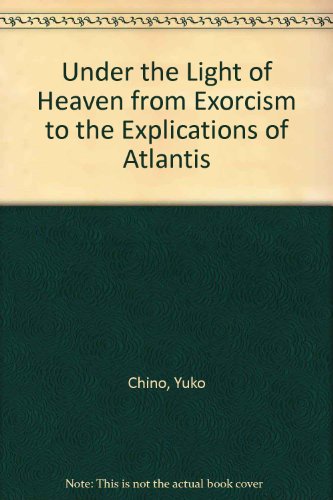 Under the Light of Heaven from Exorcism to the Explications of Atlantis