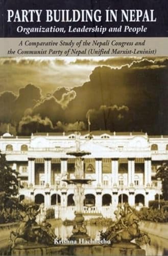 Stock image for Party Building In Nepal: Organization, Leadership and People: (A Comparative Study of the Nepali Congress and the Communist Party of Nepal)(Unified Marxist-Leninist) for sale by Books Puddle