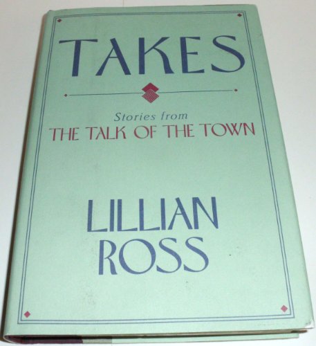 Beispielbild fr Takes: Stories from the Talk of the Town Ross, Lillian zum Verkauf von Vintage Book Shoppe