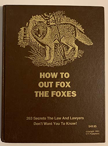 How to Outfox the Foxes: 263 Secrets the Law and Lawyers Don't Want You to Know (9789993740599) by Williams, Larry R.