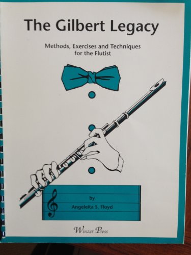 9789993832287: Gilbert Legacy: Methods Exercises and Techniques for the Flutist