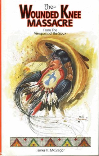 Imagen de archivo de The Wounded Knee massacre: From the viewpoint of the Sioux. a la venta por HPB-Ruby