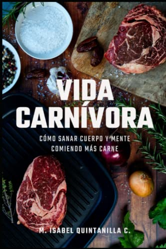 Stock image for Vida carnvora: Cmo sanar cuerpo y mente comiendo ms carne (Spanish Edition) for sale by Books Unplugged