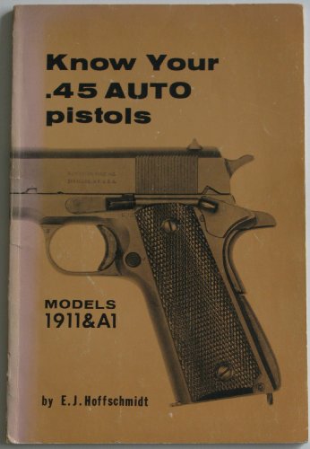 Stock image for Know your .45 Auto Pistols: Models 1911 and A1 for sale by Half Price Books Inc.