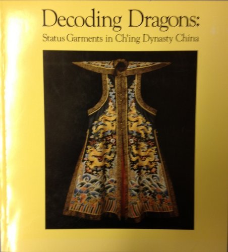 Stock image for Decoding Dragons: Status Garments in Ch'Ing Dynasty China for sale by ThriftBooks-Dallas