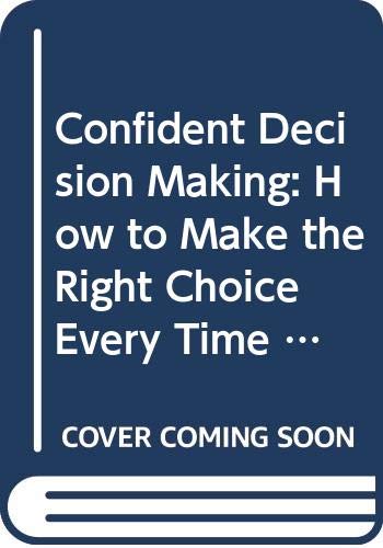 9789994282838: Confident Decision Making: How to Make the Right Choice Every Time (Book and 6 Cassettes)