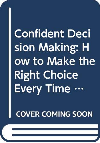 9789994282838: Confident Decision Making: How to Make the Right Choice Every Time