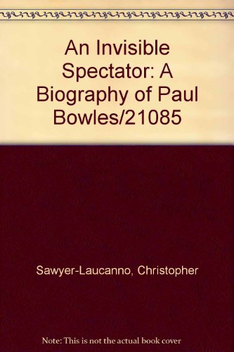 9789994464944: An Invisible Spectator: A Biography of Paul Bowles/21085