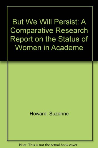 But We Will Persist: A Comparative Research Report on the Status of Women in Academe