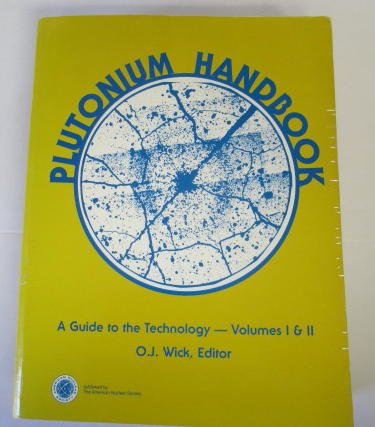 9789994589999: Plutonium Handbook : A Guide to the Technology/Volume 1 and 2 Bound in 1 Book