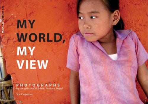 Beispielbild fr My World, My View: Photographs by the Girls of SOS Bahini, Pokhara, Nepal zum Verkauf von Reuseabook