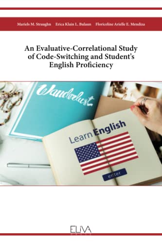 Imagen de archivo de An Evaluative-Correlational Study of Code-Switching and Student's English Proficiency a la venta por Lucky's Textbooks