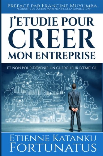 Stock image for J'tudie pour crer mon entreprise et non pour devenir un chercheur d'emploi: Version revise for sale by Revaluation Books