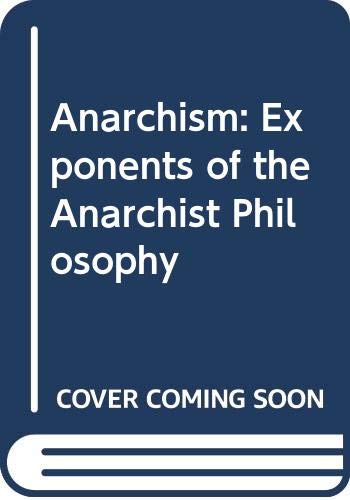 Stock image for Anarchism: Exponents of the Anarchist Philosophy for sale by Book Dispensary
