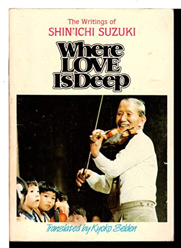 9789995273194: Where Love Is Deep: The Writings of Shin'Ichi Suzuki