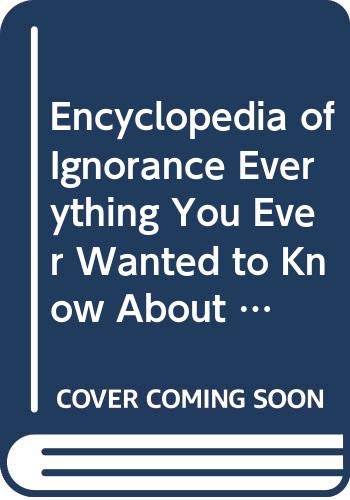 9789995297701: Encyclopedia of Ignorance Everything You Ever Wanted to Know About the Unknown
