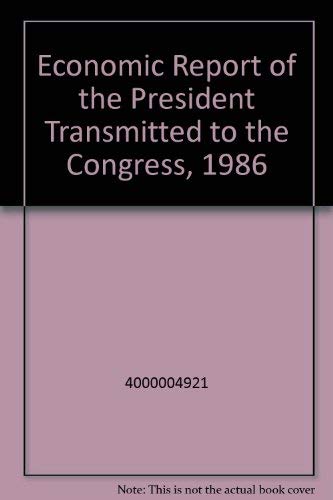 Beispielbild fr Economic Report of the President Transmitted to the Congress, 1986 zum Verkauf von Wonder Book