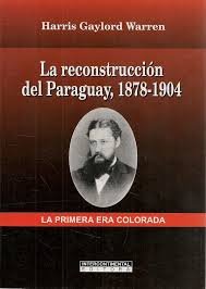 Stock image for La Reconstrucci n Del Paraguay, 1878-1904 - La Primera Era Colorada for sale by Bookmonger.Ltd