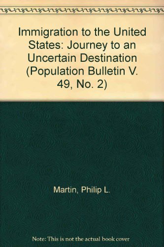 Population Bulletin V. 49, No. 2: Immigration to the United States: Journey to an Uncertain Destination (9789995530808) by Philip L. Martin