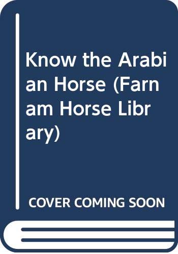 Imagen de archivo de Know the Arabian Horse (Farnam Horse Library) a la venta por Hawking Books