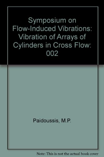 Stock image for Symposium on Flow-Induced Vibrations, Volume 2: Vibration of Arrays of Cylinders in Cross Flow for sale by GridFreed