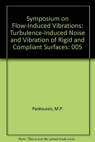 Stock image for Symposium on Flow-Induced Vibrations: Turbulence-Induced Noise and Vibration of Rigid and Compliant Surfaces for sale by GridFreed