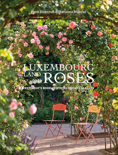 Stock image for Luxembourg - Land of roses: Yesterday's roses inspiring today's gardens for sale by Chiron Media