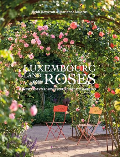 9789995936952: Luxembourg - Land of Roses: Yesterday's Roses Inspiring Today's Gardens