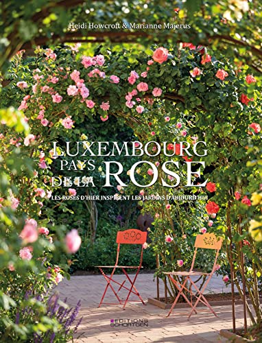 Stock image for Luxembourg - Pays de la rose: Les roses d'hier inspirent les jardins d'aujourd hui for sale by Chiron Media