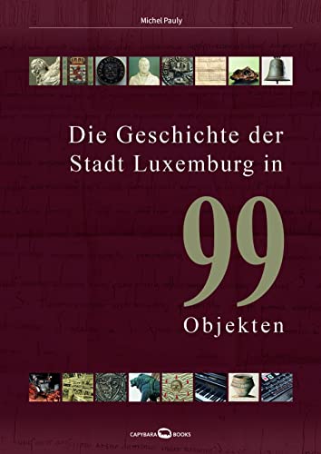 9789995943462: Die Geschichte der Stadt Luxemburg in 99 Objekten