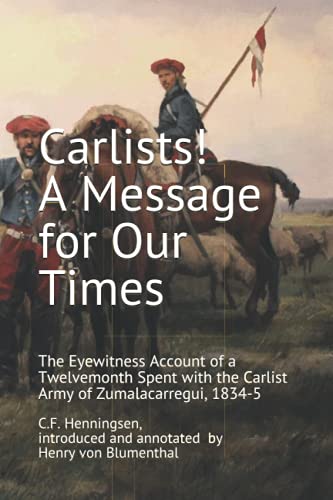 Stock image for Carlists! A Message for Our Times: The Eyewitness Account of a Twelvemonth Spent with the Carlist Army of Zumalacarregui, 1834-5 for sale by Lucky's Textbooks