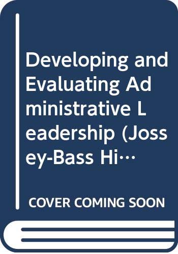 Stock image for Developing and Evaluating Administrative Leadership (Jossey Bass Higher and Adult Education Series) for sale by Irish Booksellers