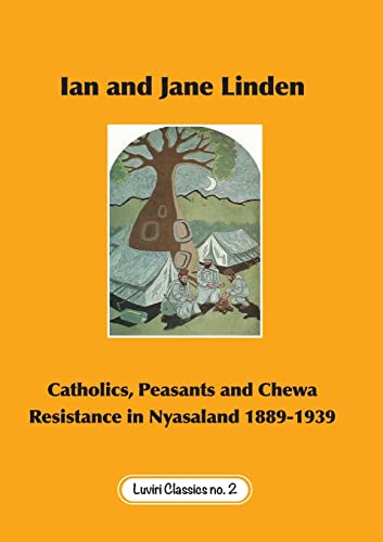 Beispielbild fr Catholics, Peasants, and Chewa Resistance in Nyasaland 1889-1939 (Luviri Classics, no. 2) zum Verkauf von Basler Afrika Bibliographien
