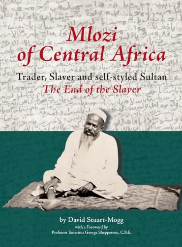 Imagen de archivo de Mlozi of Central Africa: Trader, Slaver and Self-Styled Sultan. The End of the Slaver a la venta por California Books