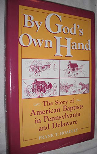 Stock image for By God's Own Hand: The Story of American Baptists in Pennsylvania and Delaware for sale by ThriftBooks-Atlanta