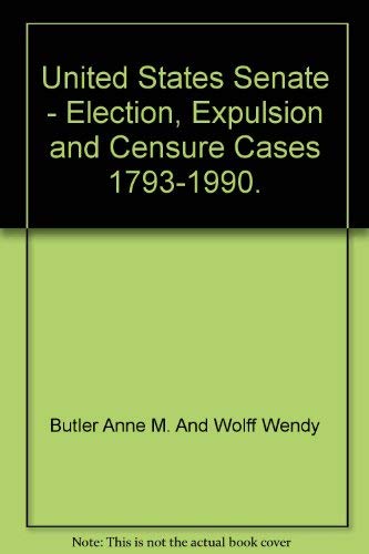9789996196409: United States Senate Election, Expulsion, and Censure Cases, 1793-1990