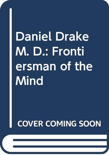 Imagen de archivo de Daniel Drake M. D.: Frontiersman of the Mind a la venta por books4u31