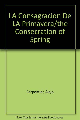 LA Consagracion De LA Primavera/the Consecration of Spring (9789996244308) by Alejo Carpentier