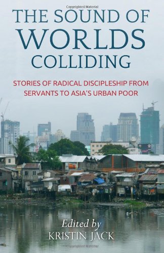 Stock image for The Sound of Worlds Colliding: Stories Of Radical Discipleship From Servants To Asia's Urban Poor for sale by ThriftBooks-Dallas