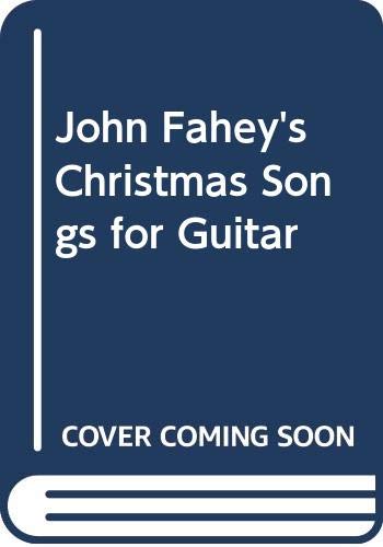 Beispielbild fr John Fahey's Christmas Songs for Guitar zum Verkauf von Wonder Book